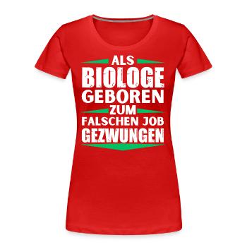 Biologe im falschen Job gelandet - Frauen Premium Bio T-Shirt - Rot - Vorne - Mia (176cm)