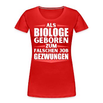 Biologe im falschen Job gelandet - Frauen Premium Bio T-Shirt - Rot - Vorne - Mia (176cm)