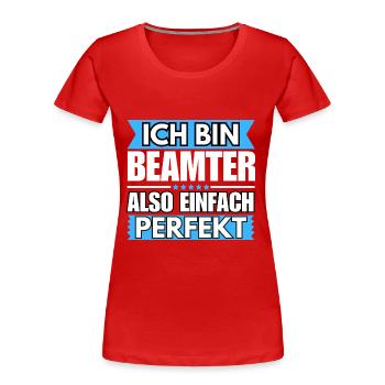 Einfach ein Perfekter Beamter - Frauen Premium Bio T-Shirt - Rot - Vorne - Mia (176cm)