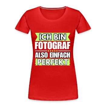 Einfach ein Perfekter Fotograf - Frauen Premium Bio T-Shirt - Rot - Vorne - Mia (176cm)