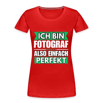 Einfach ein Perfekter Fotograf - Frauen Premium Bio T-Shirt - Rot - Vorne - Mia (176cm)