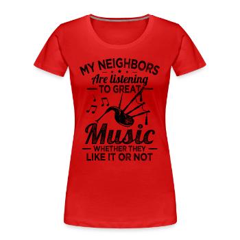 Les voisins de la cornemuse écoutent de la bonne musique de cornemuse - T-shirt bio Premium Femme - rouge - Devant - Mia (176cm)