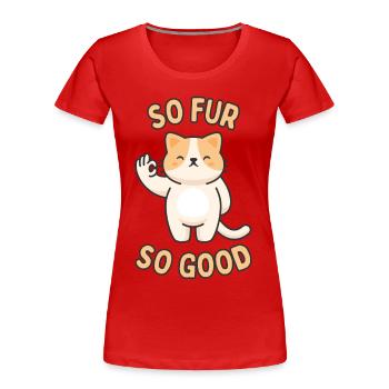 So Pelz, so gut - Frauen Premium Bio T-Shirt - Rot - Vorne - Mia (176cm)
