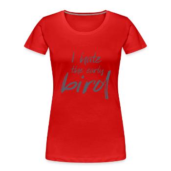 Citation Je déteste l'Early Bird - T-shirt bio Premium Femme - rouge - Devant - Mia (176cm)