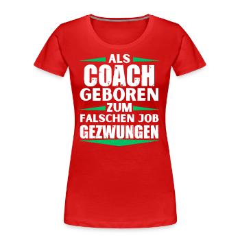 Coach im falschen Job gelandet - Frauen Premium Bio T-Shirt - Rot - Vorne - Mia (176cm)