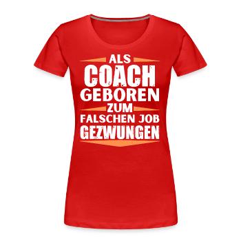 Coach im falschen Job gelandet - Frauen Premium Bio T-Shirt - Rot - Vorne - Mia (176cm)