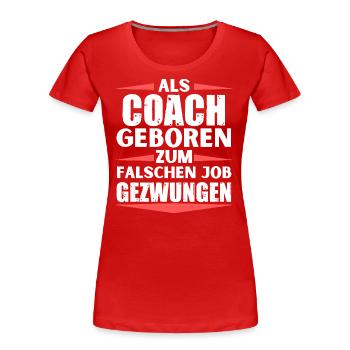 Coach im falschen Job gelandet - Frauen Premium Bio T-Shirt - Rot - Vorne - Mia (176cm)
