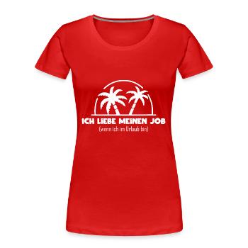 Lustige Bürosprüche ich liebe meinen Job im Urlaub - Frauen Premium Bio T-Shirt - Rot - Vorne - Mia (176cm)