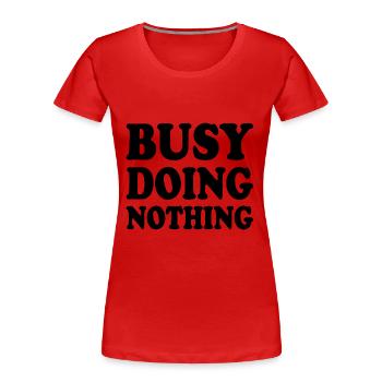 busy doing nothing - T-shirt bio Premium Femme - rouge - Devant - Mia (176cm)