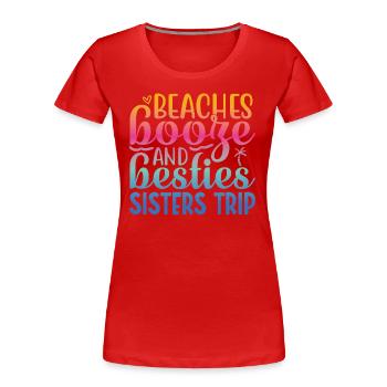 Beaches Liquor and Besties Sisters' Trip - Women's Premium Organic T-Shirt - red - Front - Mia (176cm)