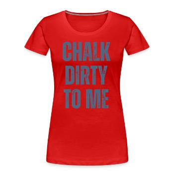 Boulderer Chalk Dirty To Me Bouldern - Frauen Premium Bio T-Shirt - Rot - Vorne - Mia (176cm)