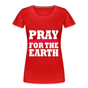 Pray for the earth - T-shirt bio Premium Femme - rouge - Devant - Mia (176cm)