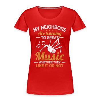 Les voisins de la cornemuse écoutent de la bonne musique de cornemuse - T-shirt bio Premium Femme - rouge - Devant - Mia (176cm)