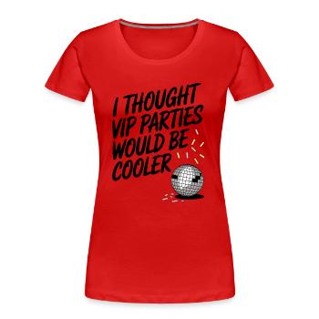 I Thought VIP Parties Would Be Cooler Ironie VIP - Frauen Premium Bio T-Shirt - Rot - Vorne - Mia (176cm)