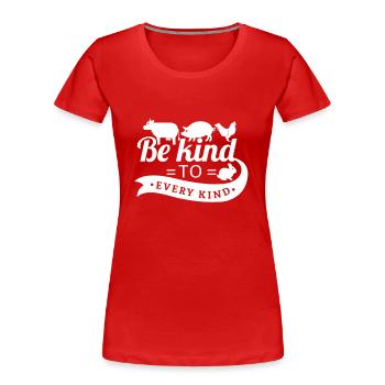 Be kind to every kind - vegan vegetarian gift - Women's Premium Organic T-Shirt - red - Front - Mia (176cm)