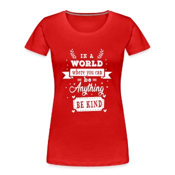 In a world where you can be anything be kind - Women's Premium Organic T-Shirt - red - Front - Mia (176cm)