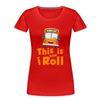 This is how i roll - school bus - Frauen Premium Bio T-Shirt - Rot - Vorne - Mia (176cm)