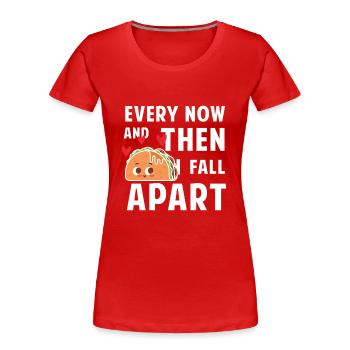 Every now and then i fall apart - taco - T-shirt bio Premium Femme - rouge - Devant - Mia (176cm)