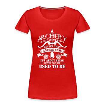 Archery being better than you used to be - arrow - Frauen Premium Bio T-Shirt - Rot - Vorne - Mia (176cm)