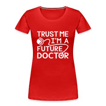 Trust me i'm a future doctor - emergency - Women's Premium Organic T-Shirt - red - Front - Mia (176cm)