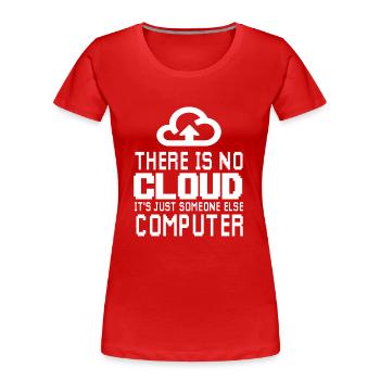 There is no Cloud it's just someone else Computer - T-shirt bio Premium Femme - rouge - Devant - Mia (176cm)