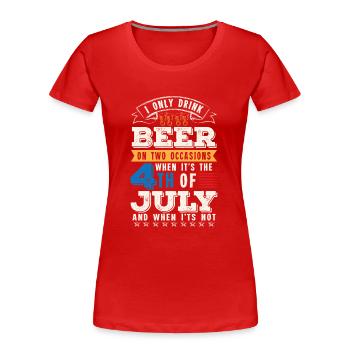 I only drink Beer on two occasions - Women's Premium Organic T-Shirt - red - Front - Mia (176cm)