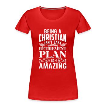 Being a Christian isn't easy Retirement plan - T-shirt bio Premium Femme - rouge - Devant - Mia (176cm)