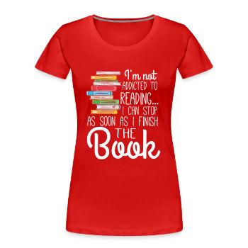 I'm not addicted to Reading - Women's Premium Organic T-Shirt - red - Front - Mia (176cm)