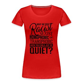 When You could just be Quiet human rights - Frauen Premium Bio T-Shirt - Rot - Vorne - Mia (176cm)