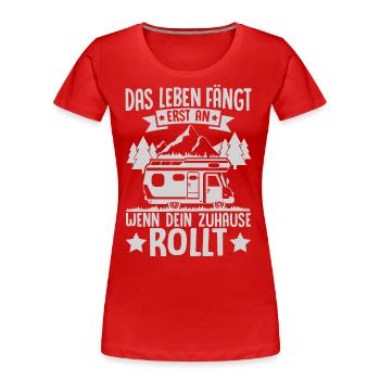 DAS LEBEN FÄNGT ERST AN, WENN DEIN ZUHAUSE ROLLT - Frauen Premium Bio T-Shirt - Rot - Vorne - Mia (176cm)