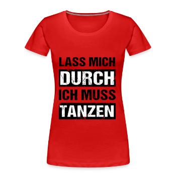 Lass mich durch ich muss tanzen Tanz Party - Frauen Premium Bio T-Shirt - Rot - Vorne - Mia (176cm)