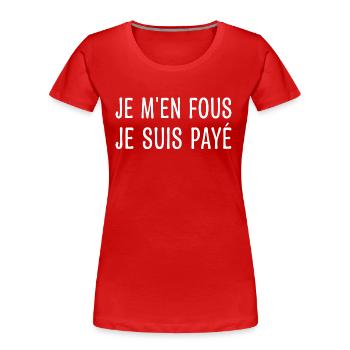 Je M'en Fous Je Suis Payé - T-shirt bio Premium Femme - rouge - Devant - Mia (176cm)