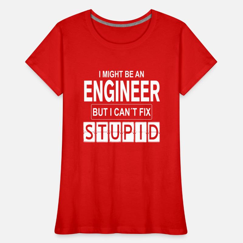 Engineer Can´t Fix Stupid Frauen Premium Bio T-Shirt