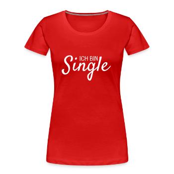 Ich bin Single - Frauen Premium Bio T-Shirt - Rot - Vorne - Mia (176cm)