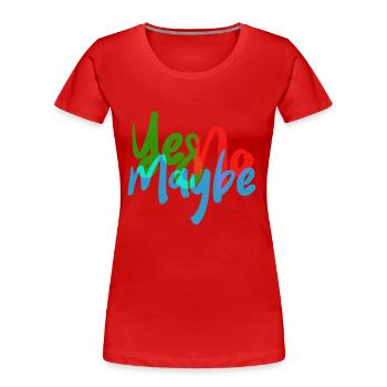 JA NEIN VIELLEICHT - Frauen Premium Bio T-Shirt - Rot - Vorne - Mia (176cm)