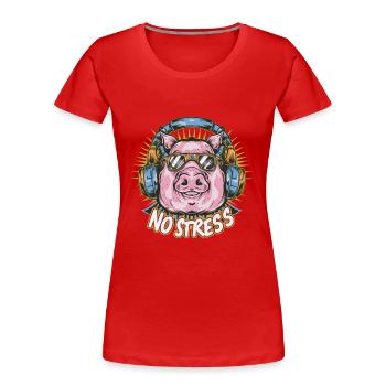Cochon avec des écouteurs Drôle de dicton PAS DE STRESS - T-shirt bio Premium Femme - rouge - Devant - Mia (176cm)