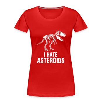 T-Rex Dinosaur Skeleton Saying I hate Asteroids - Women's Premium Organic T-Shirt - red - Front - Mia (176cm)