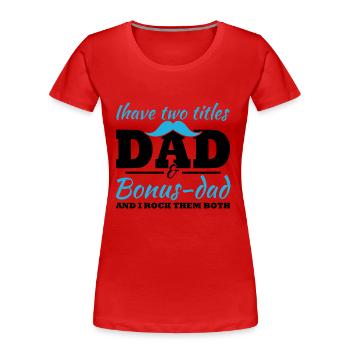 J’ai deux titres, Papa et Papa Bonus - T-shirt bio Premium Femme - rouge - Devant - Mia (176cm)