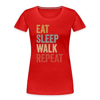 Essen, Schlafen, Spazierengehen, Wiederholen Lustiges Gehen - Frauen Premium Bio T-Shirt - Rot - Vorne - Mia (176cm)