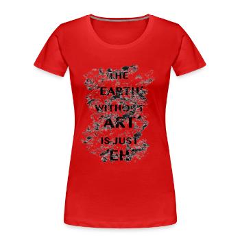 le monde sans art est juste hein | Banksy | citation - T-shirt bio Premium Femme - rouge - Devant - Mia (176cm)