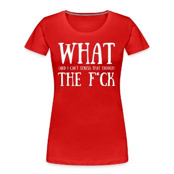 What the F*ck - Frauen Premium Bio T-Shirt - Rot - Vorne - Mia (176cm)