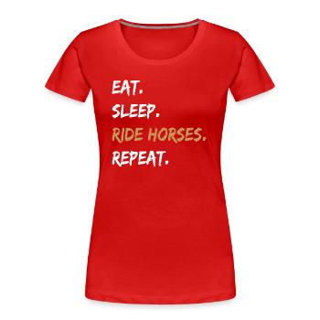 Manger dormir monter à cheval Répéter l’équitation Propriétaires de chevaux - T-shirt bio Premium Femme - rouge - Devant - Mia (176cm)