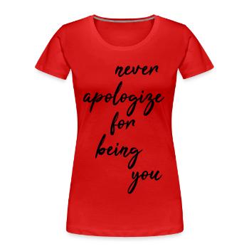 Ne vous excusez jamais d’être vous-même - T-shirt bio Premium Femme - rouge - Devant - Mia (176cm)