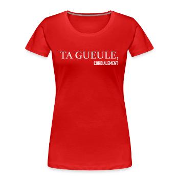 Ta Gueule Cordialement Phrase Drôle - T-shirt bio Premium Femme - rouge - Devant - Mia (176cm)