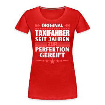 Zur Perfektion gereifter Taxifahrer - Frauen Premium Bio T-Shirt - Rot - Vorne - Mia (176cm)