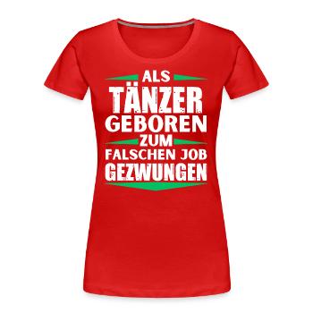 Un danseur a décroché le mauvais emploi - T-shirt bio Premium Femme - rouge - Devant - Mia (176cm)