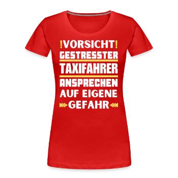 Gestresster Taxifahrer nicht ansprechen! - Frauen Premium Bio T-Shirt - Rot - Vorne - Mia (176cm)