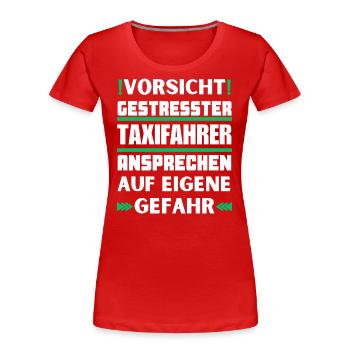 Gestresster Taxifahrer nicht ansprechen! - Frauen Premium Bio T-Shirt - Rot - Vorne - Mia (176cm)