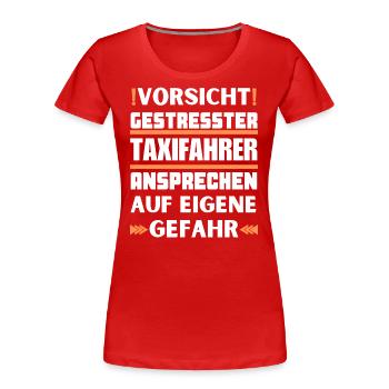 Gestresster Taxifahrer nicht ansprechen! - Frauen Premium Bio T-Shirt - Rot - Vorne - Mia (176cm)