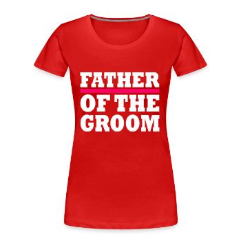 Father of the groom - T-shirt bio Premium Femme - rouge - Devant - Mia (176cm)